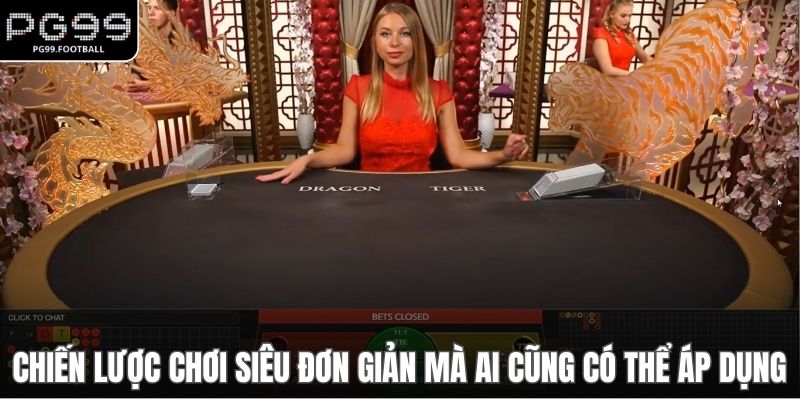 Chiến lược chơi siêu đơn giản mà ai cũng có thể áp dụng