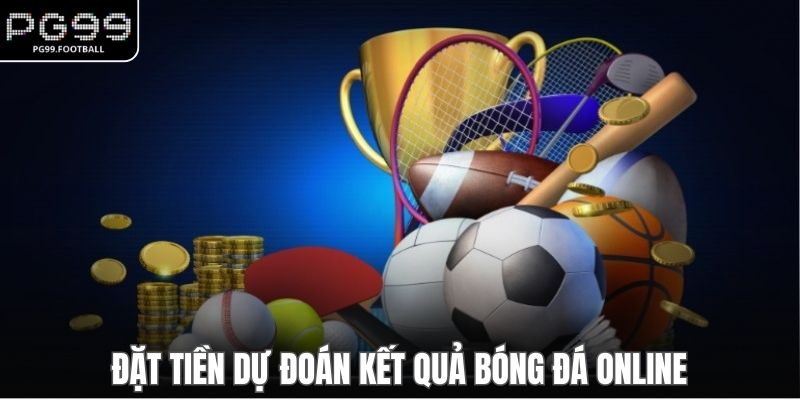 Đặt tiền dự đoán kết quả bóng đá online