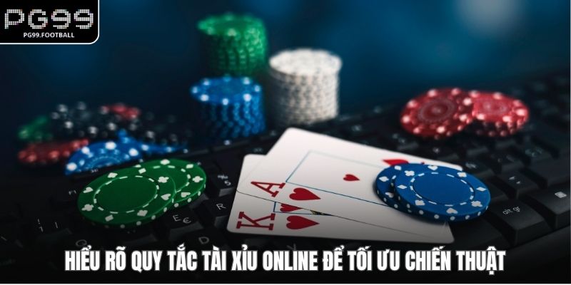 Hiểu rõ quy tắc tài xỉu online để tối ưu chiến thuật
