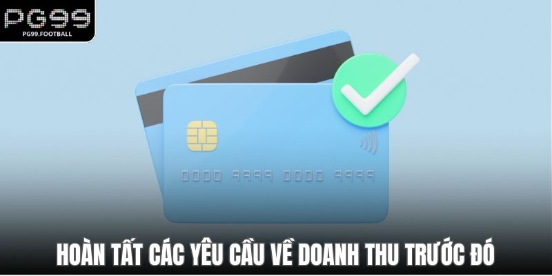 Hoàn tất các yêu cầu về doanh thu trước đó
