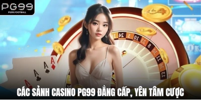 Hợp tác các sảnh casino PG99 đẳng cấp, yên tâm cược
