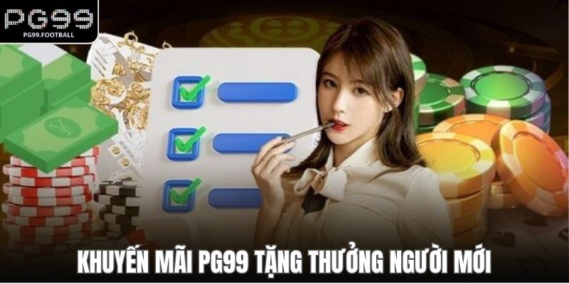 Khuyến mãi PG99 tặng thưởng người mới