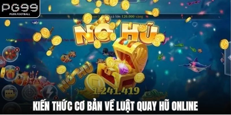 Kiến thức cơ bản về luật quay hũ online