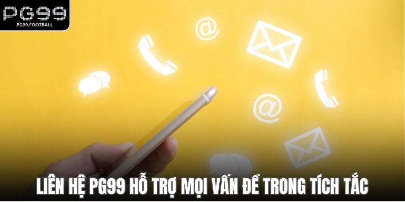 Liên hệ PG99 hỗ trợ mọi vấn đề trong tích tắc