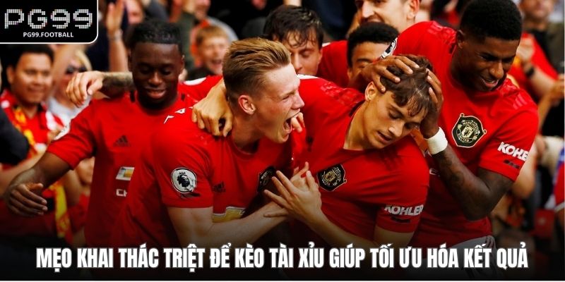 Mẹo khai thác triệt để kèo tài xỉu giúp tối ưu hóa kết quả