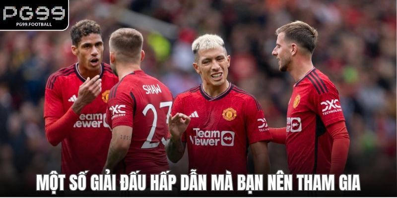 Một số giải đấu hấp dẫn mà bạn nên tham gia