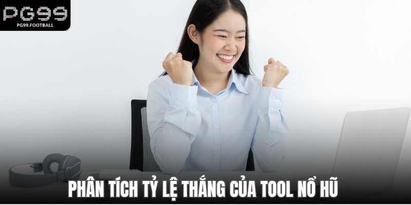 Phân tích tỷ lệ thắng của tool nổ hũ