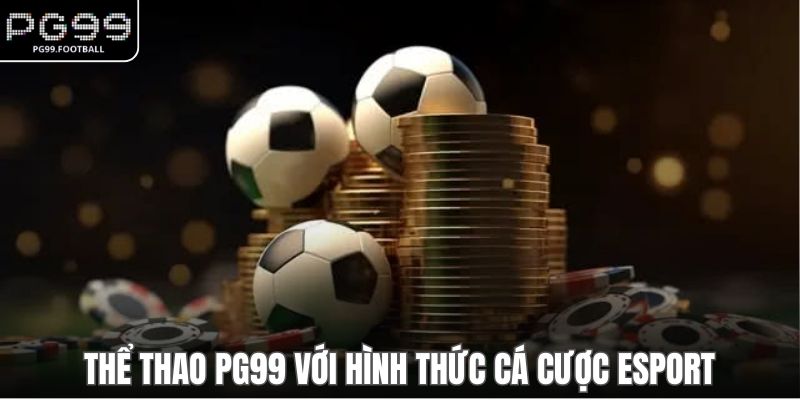 Thể thao PG99 với hình thức cá cược esport