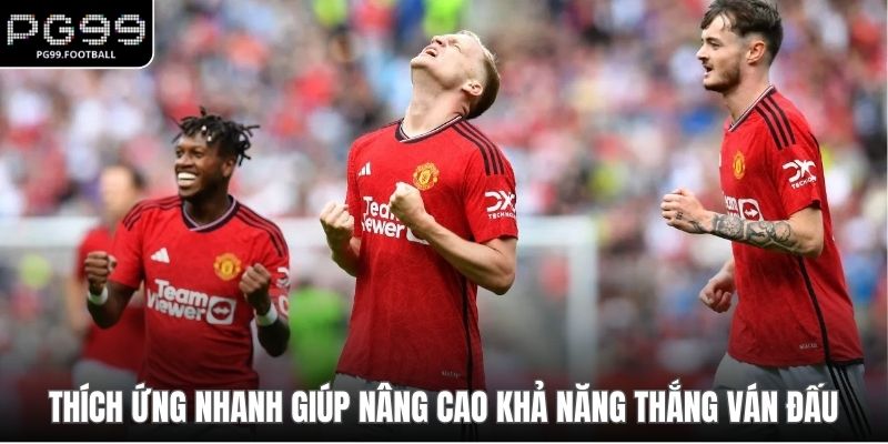 Thích ứng nhanh giúp nâng cao khả năng thắng ván đấu