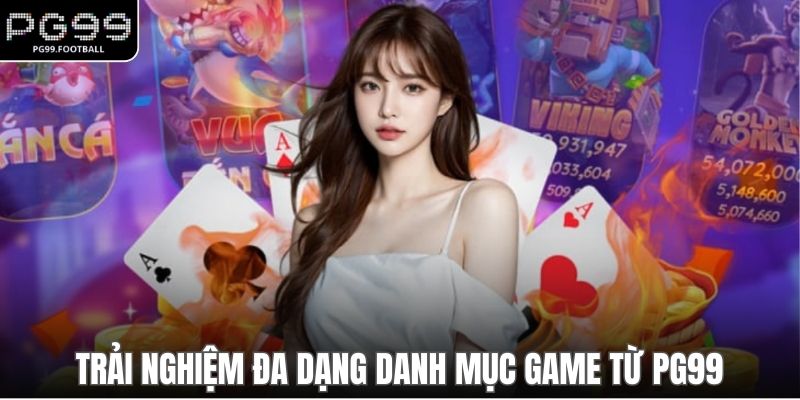 Trải nghiệm đa dạng danh mục game từ PG99