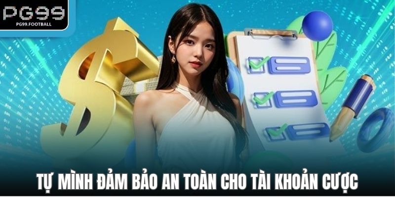 Tự mình đảm bảo an toàn cho tài khoản cược