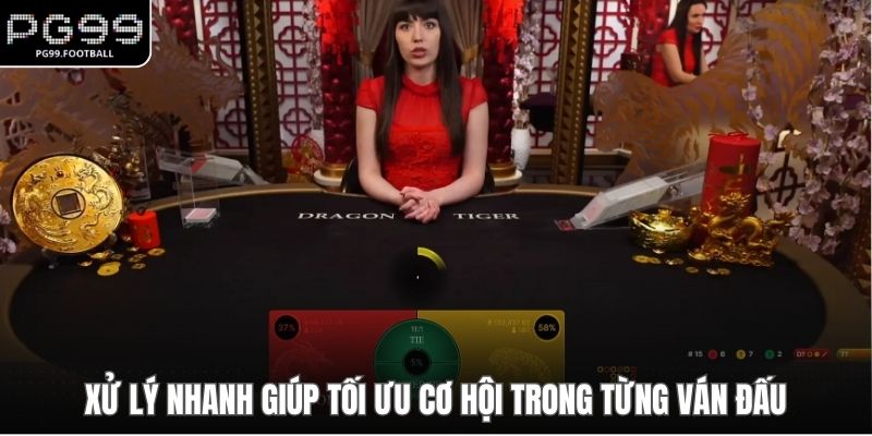 Xử lý nhanh giúp tối ưu cơ hội trong từng ván đấu