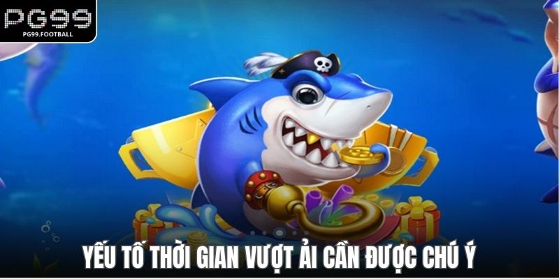 Yếu tố thời gian vượt ải cần được chú ý